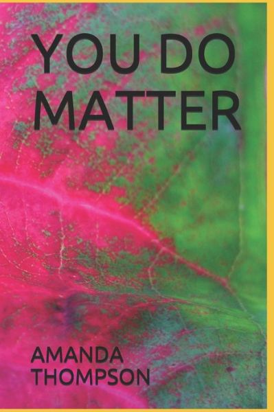 You Do Matter - Amanda Thompson - Książki - Independently Published - 9781660161003 - 13 stycznia 2020