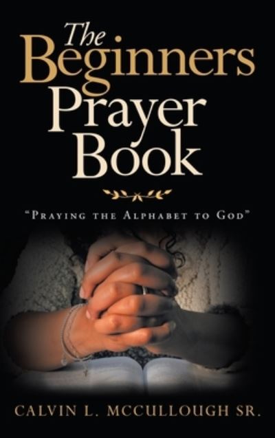 Cover for Sr Calvin L McCullough · The Beginners Prayer Book (Hardcover Book) (2021)