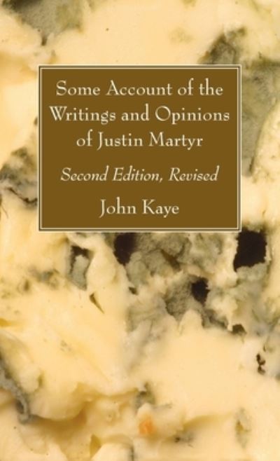 Cover for John Kaye · Some Account of the Writings and Opinions of Justin Martyr; Second Edition, Revised (Bok) (2021)