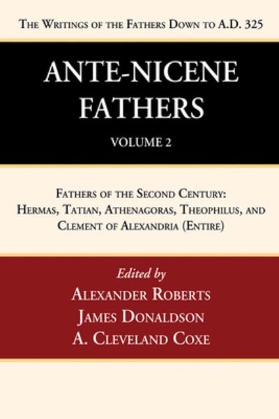 Cover for Alexander Roberts · Ante-Nicene Fathers : Translations of the Writings of the Fathers down to A. D. 325, Volume 2 : Fathers of the Second Century (Book) (2022)