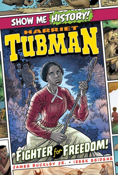 Cover for Buckley, James, Jr. · Harriet Tubman: Fighter for Freedom! - Show Me History! (Paperback Book) (2023)