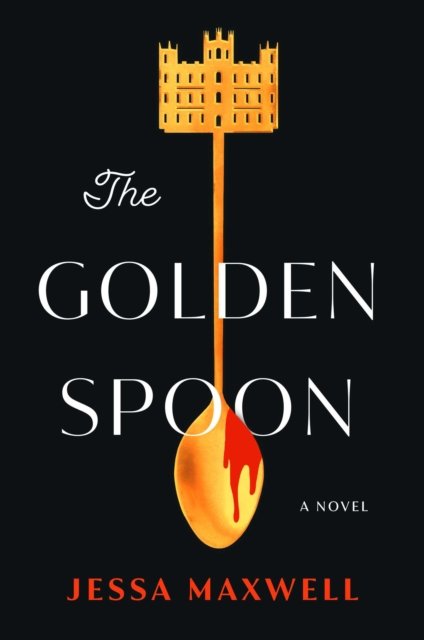 Cover for Jessa Maxwell · The Golden Spoon: A Novel (Inbunden Bok) (2023)