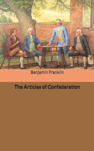 Cover for Benjamin Franklin · The Articles of Confederation (Taschenbuch) (2020)