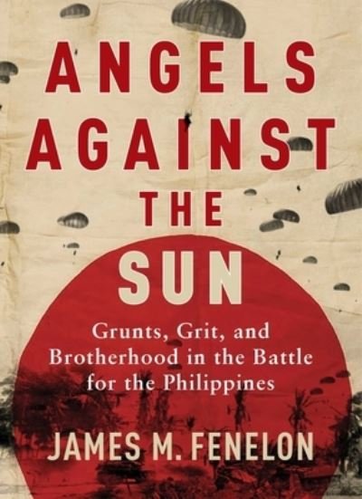 Cover for James M. Fenelon · Angels Against the Sun: A WWII Saga of Grunts, Grit, and Brotherhood (Hardcover Book) (2023)