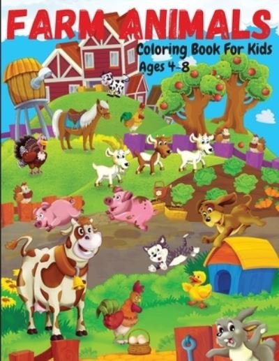 Cover for Lora Dorny · Farm Animals Coloring Book For Kids Ages 4-8: Cute and Fun Animals Coloring Pages for Kids, Toddlers, Boys and Girls (Taschenbuch) (2021)