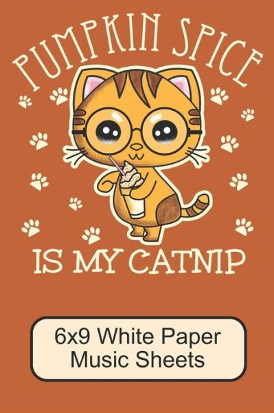 Cover for Puppy Creations · Pumpkin Spice Is My Catnip/ 6x9 White Paper Music Sheets (Paperback Book) (2019)