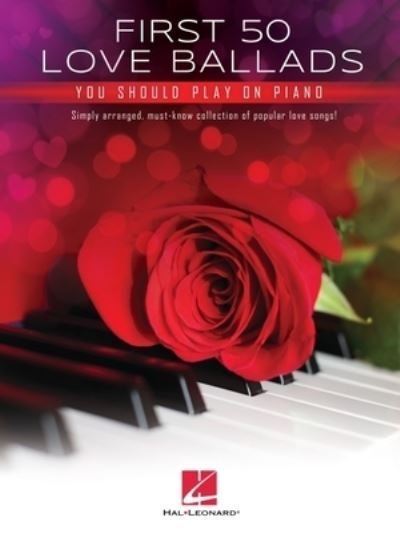 Cover for Hal Leonard Publishing Corporation · First 50 Love Ballads You Should Play on Piano: Simply Arranged, Must-Know Collection of Popular Love Songs! (Taschenbuch) (2022)