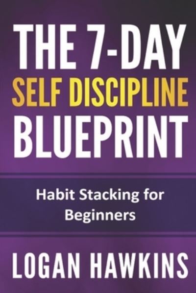 Cover for Logan Hawkins · The 7-Day Self Discipline Blueprint (Paperback Book) (2019)