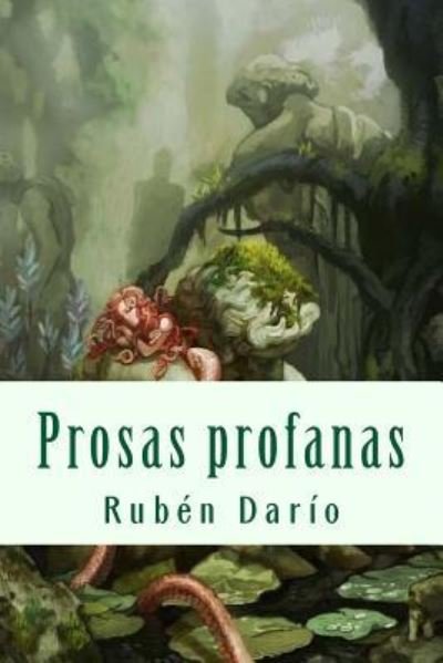 Prosas profanas - Ruben Dario - Boeken - Createspace Independent Publishing Platf - 9781719492003 - 23 mei 2018