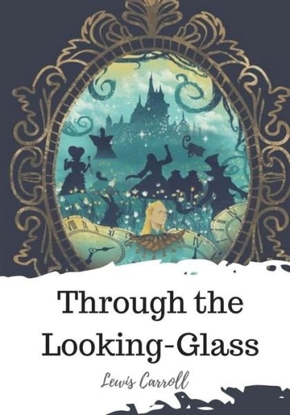 Through the Looking-Glass - Lewis Carroll - Livres - Createspace Independent Publishing Platf - 9781720324003 - 26 mai 2018