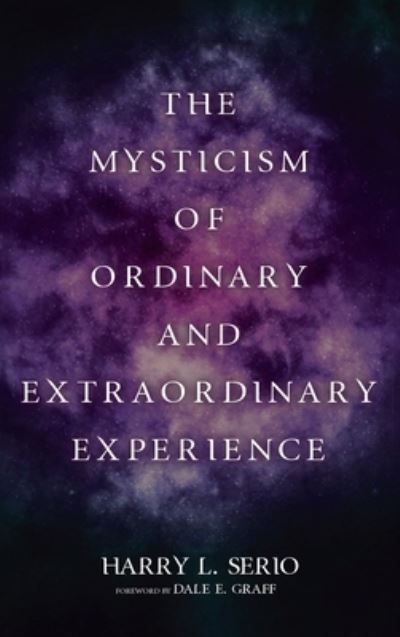 Cover for Harry L Serio · The Mysticism of Ordinary and Extraordinary Experience (Hardcover Book) (2021)