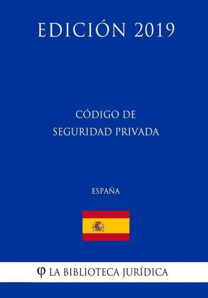 Cover for La Biblioteca Juridica · Codigo de Seguridad Privada (Espana) (Edicion 2019) (Pocketbok) (2018)