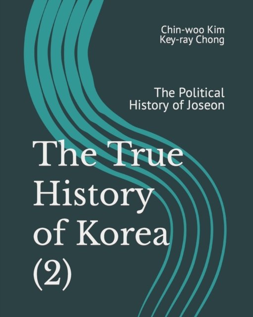 Cover for Key-Ray Chong · The True History of Korea (2): The Political History of Joseon (Pocketbok) (2018)
