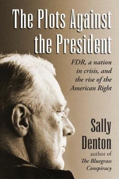 Cover for Sally Denton · The Plots Against the President (Paperback Book) (2019)