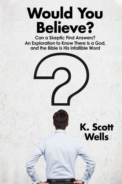 Cover for K Scott Wells · Would You Believe? (Paperback Book) (2020)