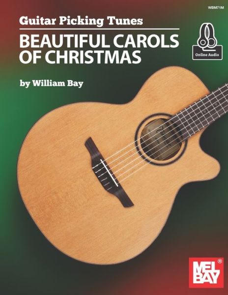 Guitar Picking Tunes: Beautiful Carols of Christmas - William Bay - Książki - William Bay Music - 9781736363003 - 10 sierpnia 2021