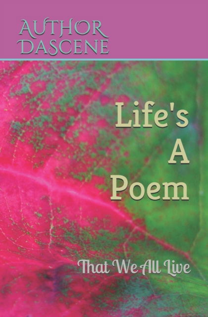 Cover for Author Dascene · Life's A Poem (Paperback Book) (2021)