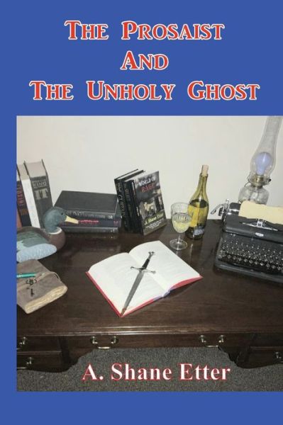 Cover for A Shane Etter · The Prosaist and The Unholy Ghost (Pocketbok) (2021)