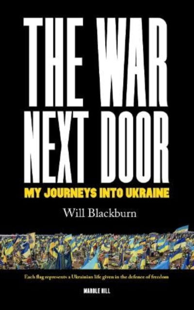 Cover for Will Blackburn · THE WAR NEXT DOOR: My Journeys Into Ukraine (Paperback Book) (2024)