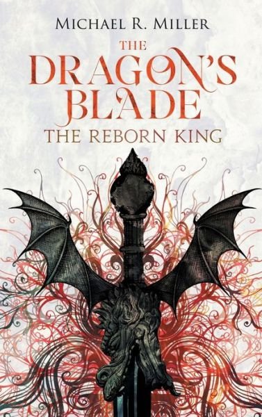 Cover for Michael R Miller · The Dragon's Blade: The Reborn King - Dragon's Blade (Hardcover Book) [Hardback edition] (2023)