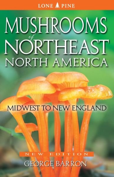 Mushrooms of Northeast North America: Midwest to New England - George Barron - Książki - Lone Pine Publishing,Canada - 9781772130003 - 15 marca 2016