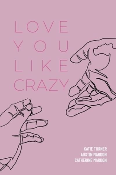 Love You Like Crazy - Austin Mardon - Książki - Golden Meteorite Press - 9781773696003 - 10 sierpnia 2021