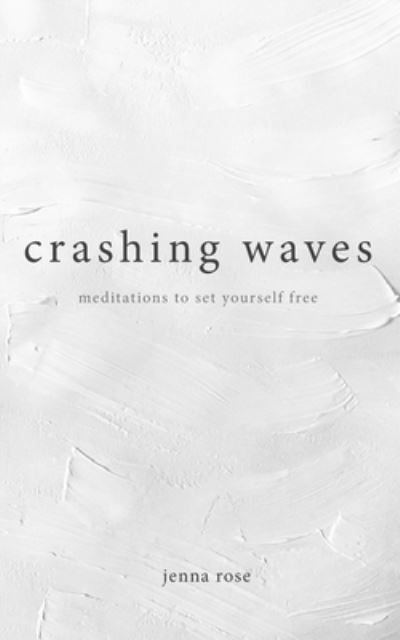 Jenna Rose · Crashing Waves: Meditations to Set Yourself Free (Paperback Book) (2021)