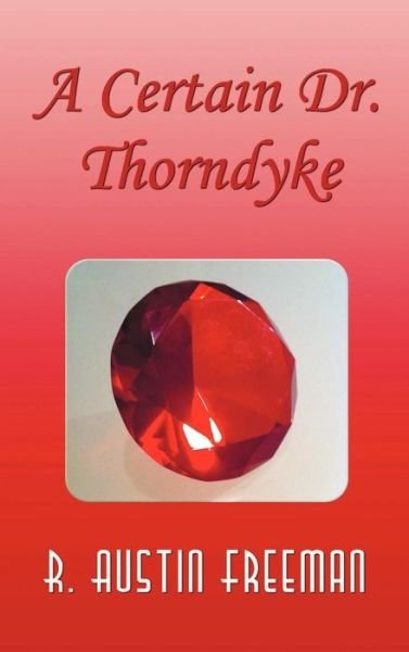 Cover for R. Austin Freeman · A Certain Dr. Thorndyke (Gebundenes Buch) (2012)