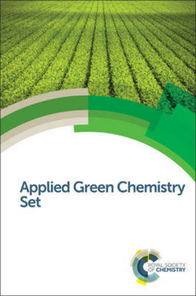 Applied Green Chemistry Set - Royal Society of Chemistry - Bøger - Royal Society of Chemistry - 9781782621003 - 14. februar 2014