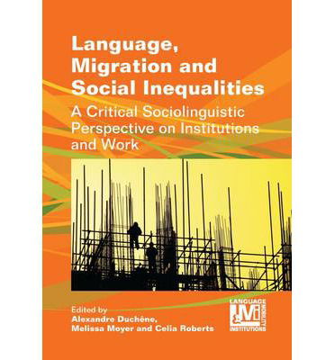 Cover for Alexandre Duchêne · Language, Migration and Social Inequalities: a Critical Sociolinguistic Perspective on Institutions and Work - Language, Mobility and Institutions (Inbunden Bok) (2013)