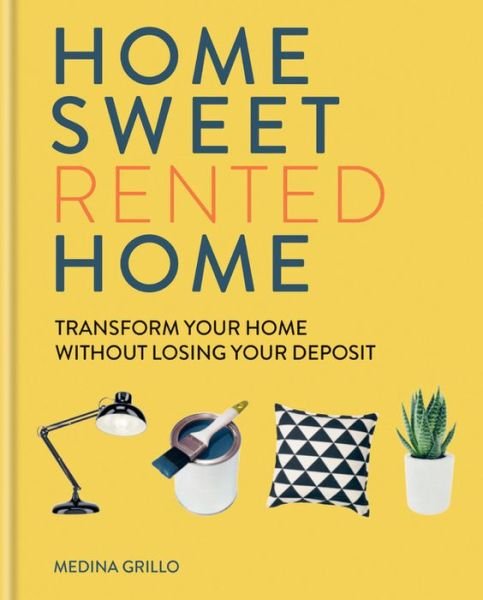 Cover for Medina Grillo · Home Sweet Rented Home: Transform Your Home Without Losing Your Deposit (Innbunden bok) (2019)