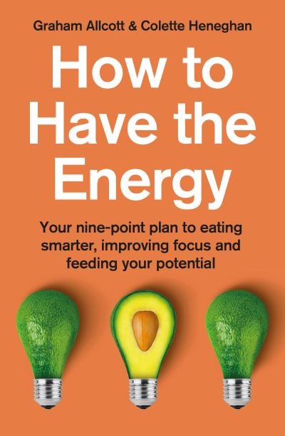 Cover for Colette Heneghan · How to Have the Energy: Your nine-point plan to eating smarter, improving focus and feeding your potential (Pocketbok) (2020)