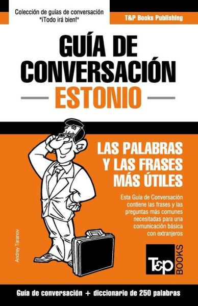 Cover for Andrey Taranov · Guia de Conversacion Espanol-Estonio y mini diccionario de 250 palabras (Pocketbok) (2016)