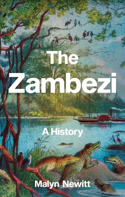 Cover for Malyn Newitt · The Zambezi: A History (Hardcover Book) (2022)