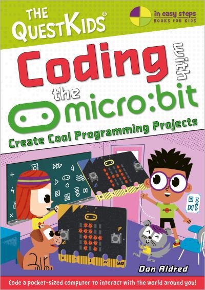 Coding with the micro:bit: Create Cool Programming Projects - The QuestKids - In Easy Steps - Dan Aldred - Boeken - In Easy Steps Limited - 9781787910003 - 6 oktober 2023