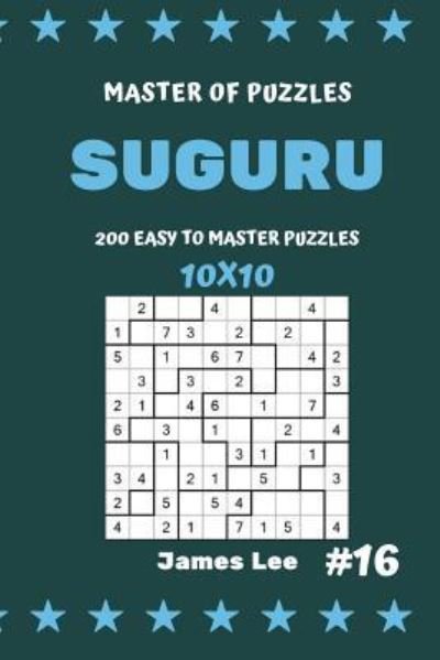 Cover for James Lee · Master of Puzzles Suguru - 200 Easy to Master Puzzles 10x10 Vol.16 (Taschenbuch) (2018)