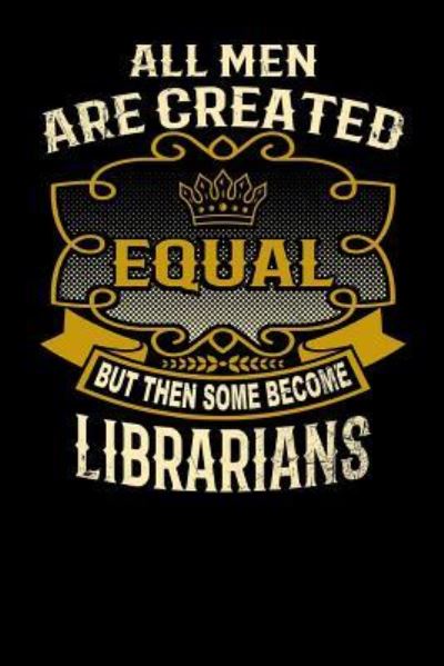 Cover for L Watts · All Men Are Created Equal But Then Some Become Librarians (Paperback Bog) (2019)