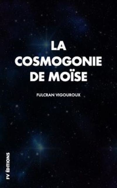 Cover for Fulcran Vigouroux · La Cosmogonie de Moise (Paperback Bog) (2019)