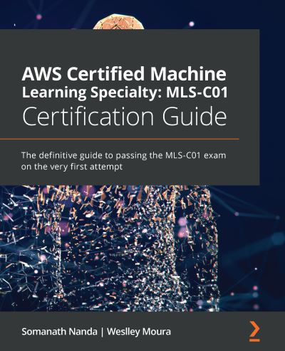 Cover for Somanath Nanda · AWS Certified Machine Learning Specialty: MLS-C01 Certification Guide: The definitive guide to passing the MLS-C01 exam on the very first attempt (Paperback Book) (2021)