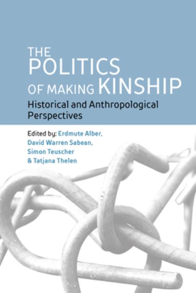 Cover for The Politics of Making Kinship: Historical and Anthropological Perspectives (Hardcover Book) (2022)