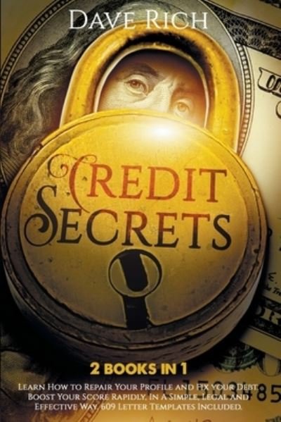 Cover for Dave Rich · Credit Secrets : 2 BOOKS IN 1 : Learn How to Repair Your Profile and Fix your Debt. Boost Your Score Rapidly, In A Simple, Legal and Effective Way. 609 Letter Templates Included. (Paperback Bog) (2021)