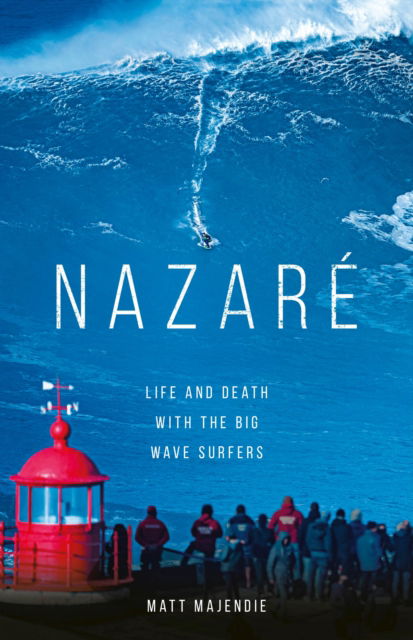 Cover for Matt Majendie · Nazare: Life and Death with the Big Wave Surfers (Hardcover Book) (2023)