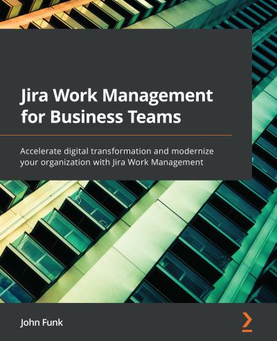 Jira Work Management for Business Teams - John Funk - Other - Packt Publishing, Limited - 9781803232003 - February 11, 2022