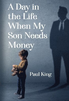 Cover for Paul King · A Day in the Life When My Son Needs Money (Taschenbuch) (2024)