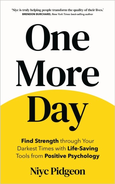 Cover for Niyc Pidgeon · One More Day: Find Strength and Resilience through Your Darkest Times with Life-Saving Tools from Positive Psychology (Paperback Bog) (2024)