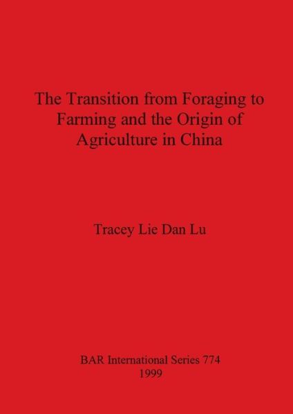 Cover for Tracey Lie Dan Lu · The Transition from Foraging to Farming and the Origin of Agriculture in China (Paperback Book) (1999)