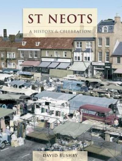 Cover for David Bushby · St Neots: A History and Celebration - History and Celebration (Paperback Book) (2011)