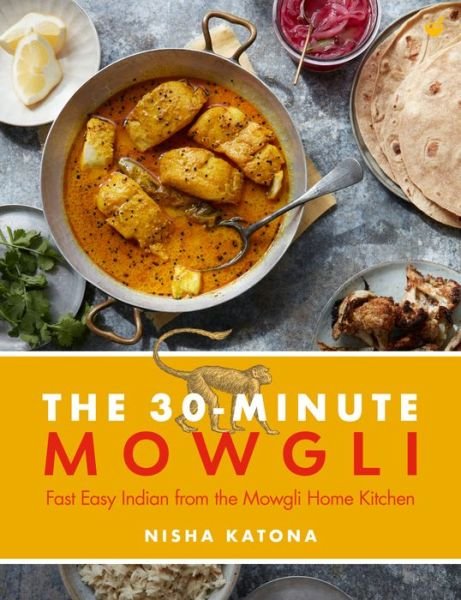 30 Minute Mowgli: Fast Easy Indian from the Mowgli Home Kitchen - Nisha Katona - Kirjat - Watkins Media Limited - 9781848994003 - tiistai 9. marraskuuta 2021