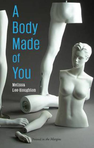 A Body Made of You - Melissa Lee-Houghton - Books - Penned in the Margins - 9781908058003 - March 30, 2011