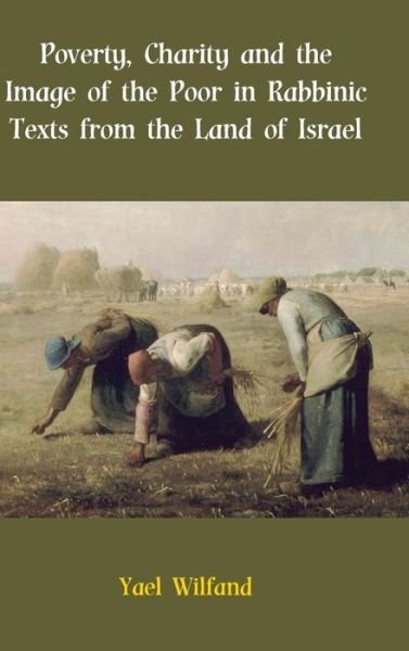 Cover for Yael Wilfand · Poverty, Charity and the Image of the Poor in Rabbinic Texts from the Land of Israel - the Social World of Biblical Antiquity (Hardcover Book) (2014)